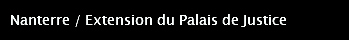 Nanterre / Extension du Palais de Justice